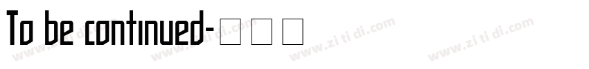 To be continued字体转换